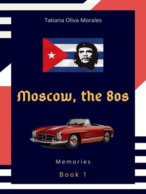 cover image of Moscow, the 80s. Book 1. Memories
